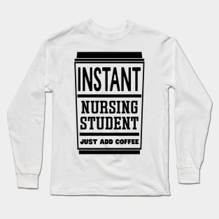 Instant nursing student, just add coffee Long Sleeve T-Shirt